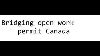 Bridging Open Work Permit Canada Step by Step Full Information