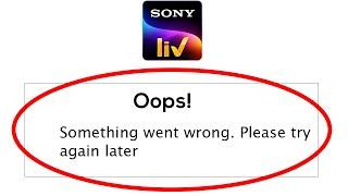 Fix SonyLiv Oops Something Went Wrong Error Please Try Again Later Problem Solved