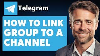 How To Link a Group to a Telegram Channel (Full 2024 Guide)