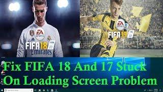 How To Fix FIFA 18 And 17 Game Stuck On Loading Screen Problem