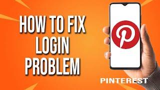 How To Fix Pinterest Login Problem