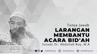 LARANGAN MEMBANTU ACARA BID'AH | USTADZ DR. ABDULLAH ROY, M.A.