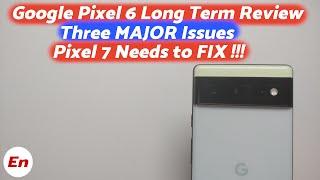 Google Pixel 6 Long Term Review; Three MAJOR Issues Google Pixel 7 Needs To FIX!