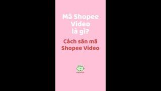 Mã Shopee Video là gì? Cách sử dụng voucher Shopee Chỉ có trên Video