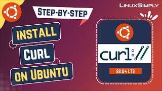 How to Install Curl on Ubuntu 22.04 LTS | LinuxSimply