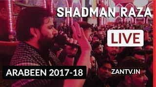 Shadman Raza Live Arbaeen 2017-18|Haram Hzt.Abbas #Karbala | Destination Karbala (12)|ZAN HD TV