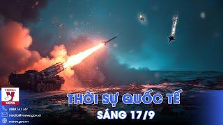 Thời sự Quốc tế sáng 17/9. Nga bắn rơi 3 tiêm kích Ukraine trong ngày, vô hiệu hoá loạt vũ khí Mỹ