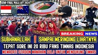 SAMPAI MERINDING LIHATNYA‼️DETIK-DETIK 20.000 SUPORTER TIMNAS INDONESIA MEMADATI STADION MANAHAN