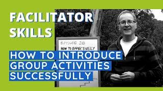 Facilitator Skills: How To Introduce Group Activities Successfully - Facilitator Tips Episode 28