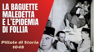 1048- La baguette maledetta e l'epidemia di follia [Pillole di Storia]