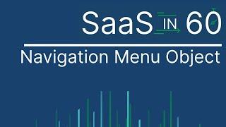 New Navigation Menu Object - SaaS in 60