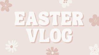 Easter Vlog