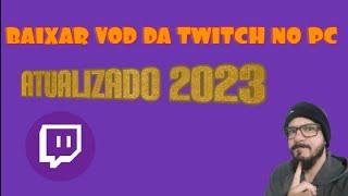 COMO BAIXAR VOD DA TWITCH E YOUTUBE NO PC - ATUALIZADO 2023