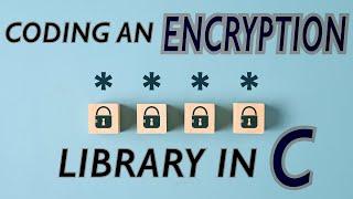Project: Coding a real Encryption Library in C