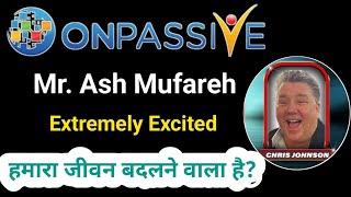 Mr. Ash Mufareh Is Extremely Excited  Special Message by Chris Johnson Sir #ONPASSIVE