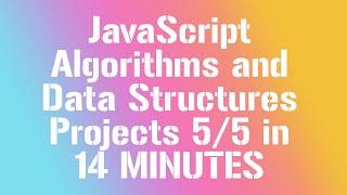 JavaScript Algorithms and Data Structures Projects 5/5 in 14 MINUTES