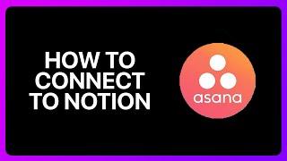 How To Connect Asana To Notion Tutorial