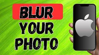 How To Blur Photo On Iphone