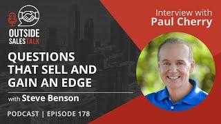 Questions That Sell and Gain an Edge - Outside Sales Talk with Paul Cherry