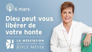 6 mars | Dieu peut vous libérer de votre honte – Méditation Quotidienne par Joyce Meyer