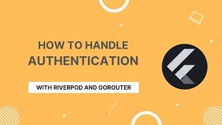 How to Handle Authentication in your Flutter Apps with Riverpod and GoRouter