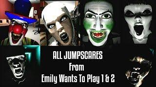 ALL JUMPSCARES FROM EMILY WANTS TO PLAY 1 & 2