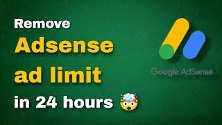 Remove Adsense ad Limit in 24 hours | The Best way to remove Google Adsense Ad limit 2023