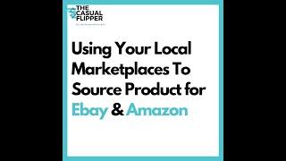 The Casual Flipper - Using Your Local Marketplaces To Source Product for Ebay & Amazon