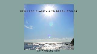 Reiki For Clarity And To Break Cycles