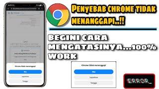 PENYEBAB.... DAN CARA MENGATASI GOOGLE CHROME TIDAK MENANGGAPI TERBARU|| CHROME ERROR ‼️