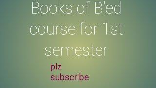 #Books details of 1st sem  of B'ed course.