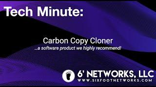 Tech Minute: Carbon Copy Cloner - a Software Product Highly Recommended By Us! - 6’ Networks, LLC