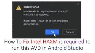 How To Fix Intel HAXM is required to run this AVD in Android Studio