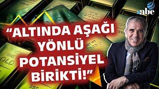 "AŞAĞI YÖNLÜ POTANSİYEL BİRİKTİ!" Ekonomist Ali Ağaoğlu'ndan Çarpıcı Altın Yorumu