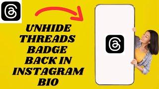How To Unhide Threads Badge Back To You Instagram Profile | Simple Tutorial