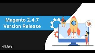 Release Notes of Magento 2 4 7 Adobe Commerce and Magento Open Source