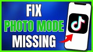 How To Fix Photo Mode Missing On TikTok iPhone 2023