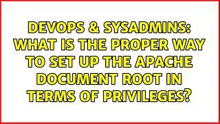 What is the proper way to set up the Apache document root in terms of privileges?