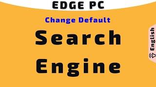 Change default Search Engine and Set Google and YouTube in Microsoft Edge on Windows PC