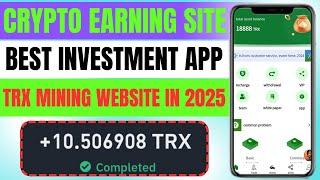 Crypto Earning Site Today | Best Investment App | TRX Mining Website in 2025