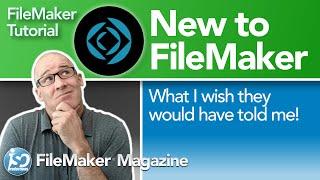 New to FileMaker - What I wish they would have told me.