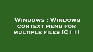 Windows : Windows context menu for multiple files [C++]