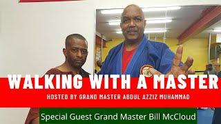 "Walking With A Master" Interview with Grand Master Bill McCloud