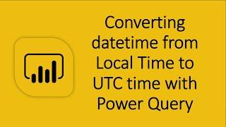 Convert Date time from Local Time to UTC time using Power Query