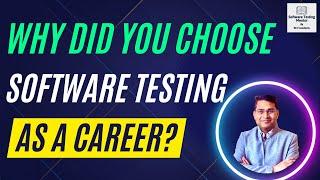 Why did you Choose Software Testing as a Career | Why become a Tester?