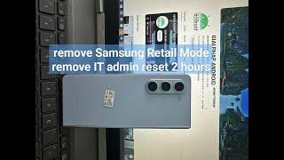 remove Samsung Retail Mode/iT admin reset after 2 hours Galaxy Z Fold5 SM-F946U1 F946U