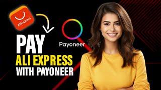 How to pay AliExpress with Payoneer (Best Method)