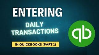 Entering Daily Transactions in QuickBooks Desktop | Part 1 Tutorial