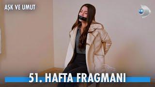 Aşk ve Umut 51. Hafta Fragmanı