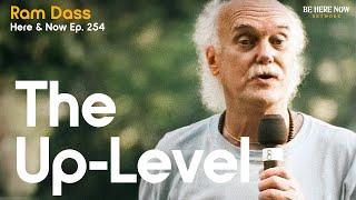 Ram Dass: The Up-Level – Here and Now Podcast Ep. 254